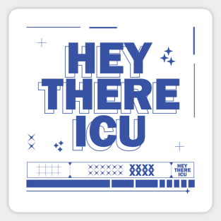 Hey There ICU Sticker